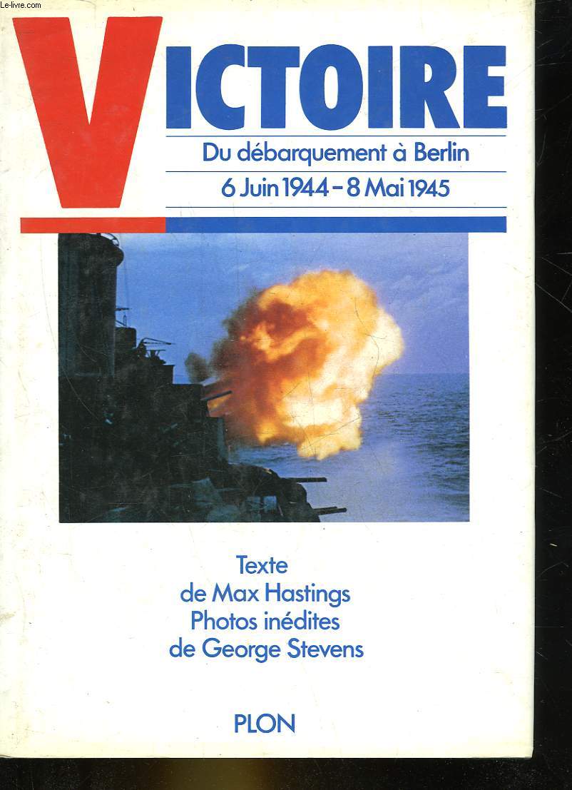 VICTOIRE DU DEBARQUEMENT A BERLIN 6 JUIN 1944 - 8 MAI 1945