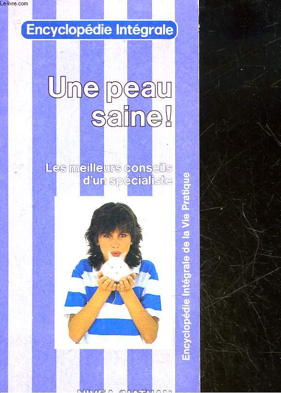 UNE PEAU SAINE ! - LES MEILLEURS CONSEILS D'UN SPECIALISTE