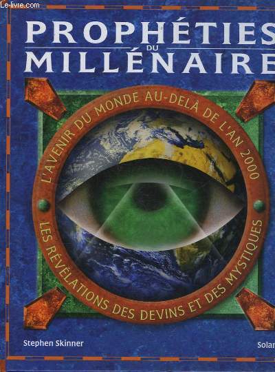 PROPHETIES DU MILLENAIRE - L'AVENIR DU MONDE AU-DELA DE L'AN 2000 - LES REVELATIONS DES DEVINS ET DES MYSTIQUES