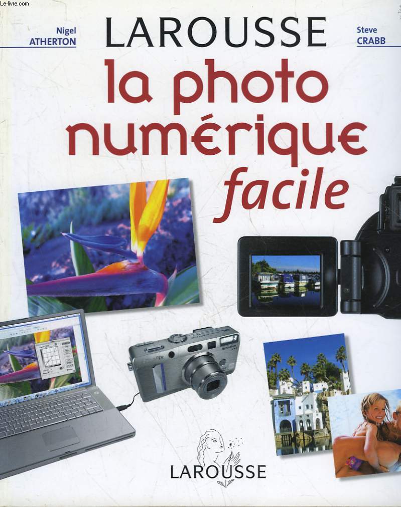 LAROUSSE - LA PHOTO NUMERIQUE FACILE