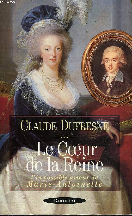 LE COEUR DE LA REINE - L'IMPOSSIBLE AMOUR DE MARIE-ANTOINETTE