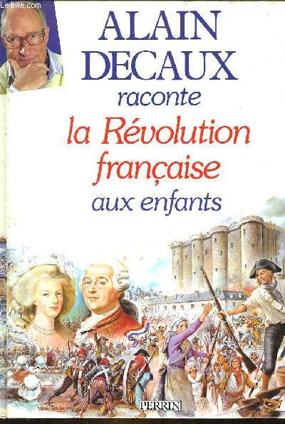ALAIN DECAUX RACONTE LA REVOLUTION FRANCAISE AUX ENFANTS
