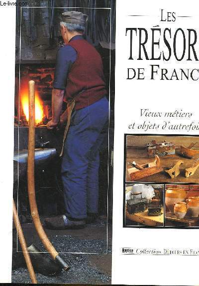 LES TRESORS DE FRANCE - VIEUX METIERS ET OBJETS D'AUTREFOIS