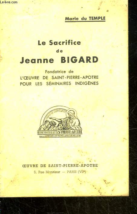 LE SACRIFICE DE JEANNE BIGARD, FONDATRICE DE L'OEUVRE DE SAINT PIERRE APOTRE POUR LES SEMINAIRES INDIGENES