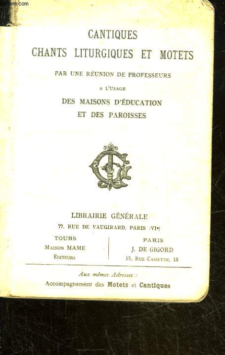 CANTIQUES CHANTS LITURGIQUES ET MOTETS PAR UNE REUNION DE PROFESSEURS A L'USAGE DES MAISONS D'EDUCATION ET DES PAROISSES