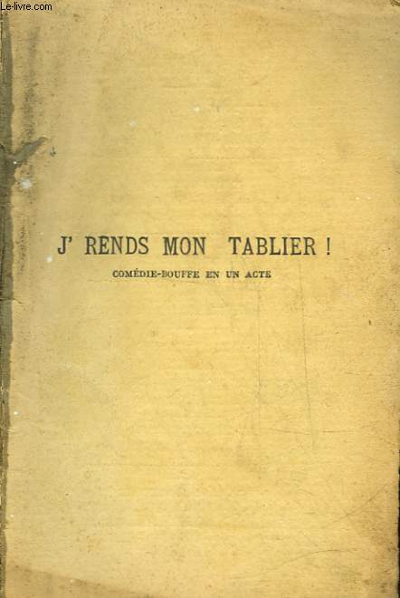 J'RENDS MON TABLIER! - COMEDIE BOUFFE EN UN ACTE