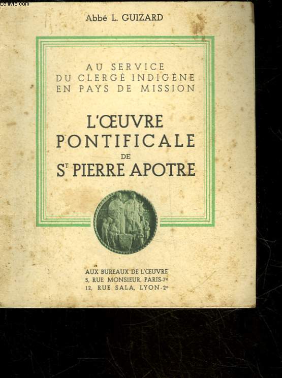 AU SERVICE DU CLERGE INDIGENE EN PAYS DE MISSION - L'OEUVRE PONTIFICALE DE ST PIERRE APOTRE