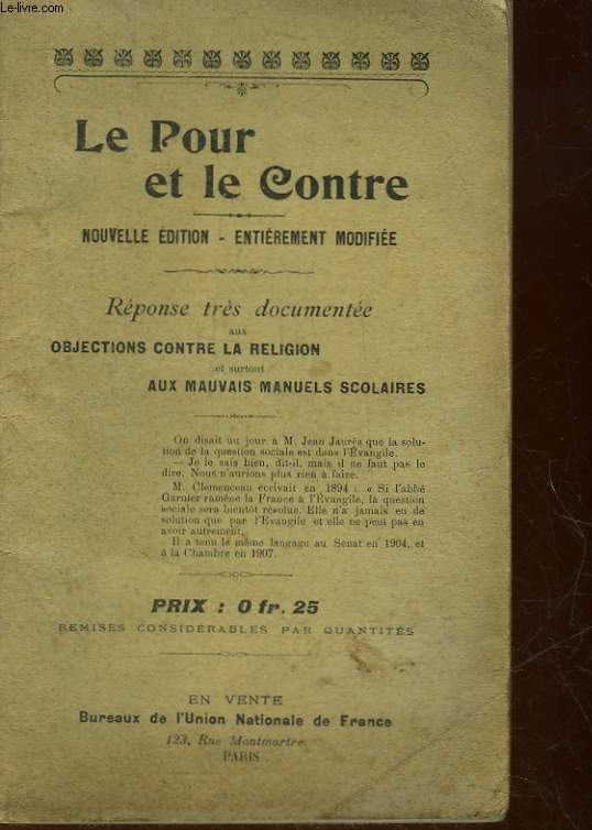 LE POUR ET LE CONTRE - NOUVELLE EDITION - ENTIEREMENT MODIFIEE - REPONSE TRES DOCUMENTEE AUX OBJETCTIONS CONTRE LA RELIGION ET SURTOUR AUX MAUVAIS MANUELS SCOLAIRES