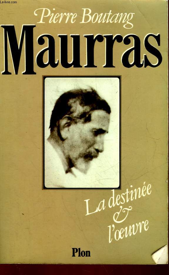 MAURRAS LA DESTINEE ET L'OEUVRE