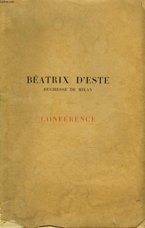 BEATRIX D'ESTE DUCHESSE DE MILAN - CONFERENCE DONNEE LE 23 MARS 1907