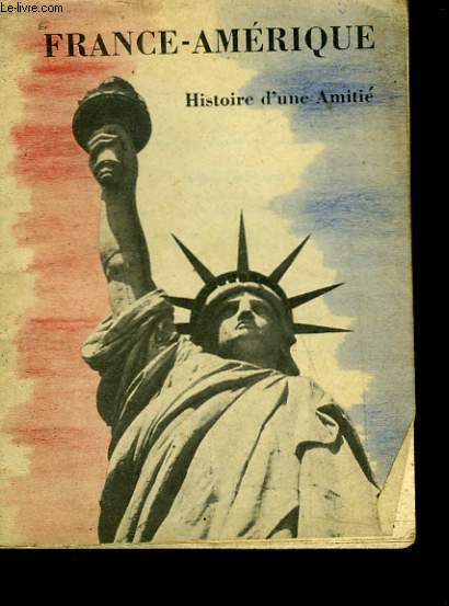 FRANCE-AMERIQUE - HISTOIRE D'UNE AMITIE