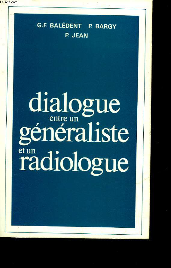 DIALOGUES ENTRE UN GENERALISTE ET UN RADIOLOGUE