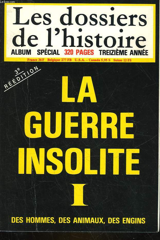 LES DOSSIERS DE L'HISTOIRE - LA GUERRE INSOLITE 1 DES HOMMES, DES ANIMAUX, DES ENGINS N62 - 63