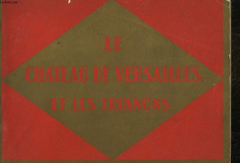 LE CHATEAU DE VERSAILLE ET LES TRIANONS