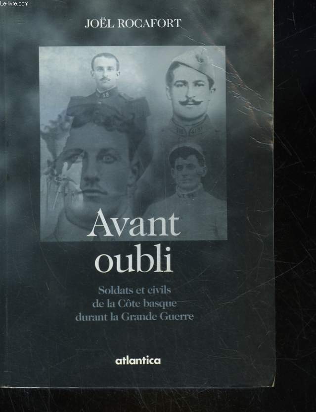 AVANT OUBLI - SOLDATS ET CIVILS DE LA COTE BASQUE DURANT LA GRANDE GUERRE