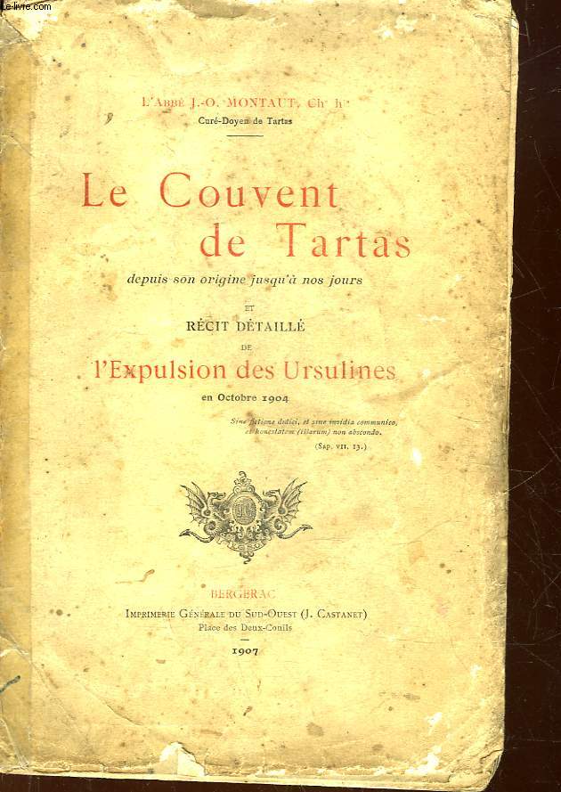 LE COUVERNT DE TARTAS DEPUIS SON ORIGINE JUSQU'A NOS JOURS ET RECIT DETAILLE DE L'EXPULSION DES URSULINES EN OCTOBRE 1904