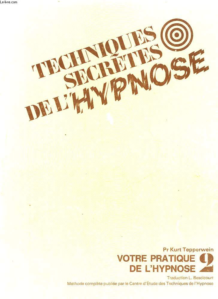 TECHNIQUES SECRETES DE L'HYPNOSE - VOLUME 2 - VOTRE PRATIQUE DE L'HYPNOSE