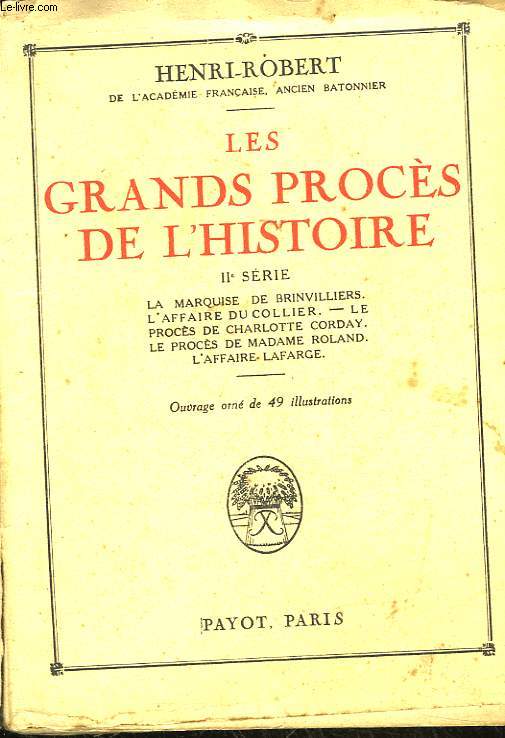 LES GRANDS PROCES DE L'HISTOIRE - TOME 2 - LA MARQUISE DE BRINVILLIERS, L'AFFAIRE DU COLLIER, LE PROCES DE CHARLOTTE CORDAY, LE PROCES DE MADAME ROLAND, L'AFFAIRE LAFARGE