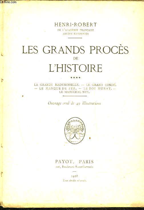 LES GRANDS PROCES DE L'HISTOIRE - TOME 4 - LA GRANDE MADEMOISELLE, LE GRAND CONDE, LE MASQUE DE FER, LE ROI MURAT, LE MARECHAL NEY