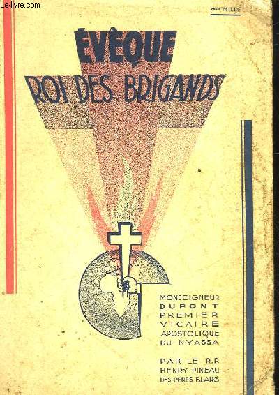 EVEQUE ROI DES BRIGANDS - MONSEIGNEUR DUPONT PREMIER VICAIRE APOSTOLIQUE DU NYASSA - 1850 -1930