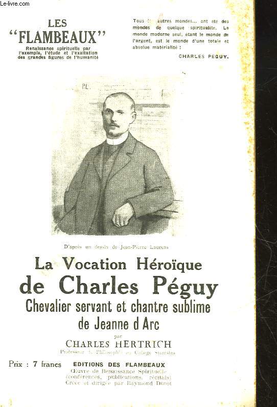 LES FLAMBEAUX - LA VOCATION HEROIQUE DE CHARLES PEGUY CHEVALIER SERVANT ET CHANTRE SUBLIME DE JEANNE D'ARC