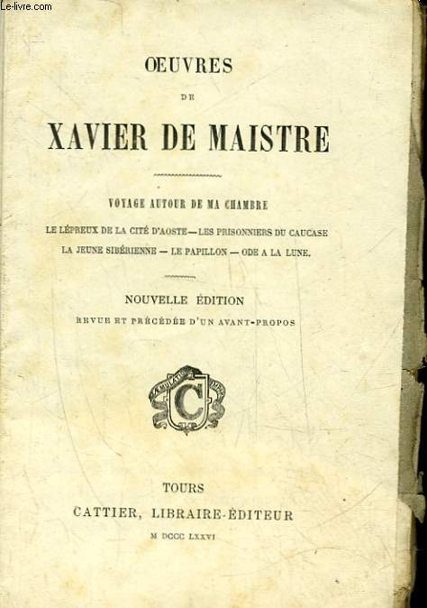 OEUVRES DE XAVIER DE MAISTRE - VOYAGE AUTOUR DE MA CHAMBRE - LE LEPREUX DE LA CITE D'AOSTE, LES PRISONNIERS DU CAUCASE, LA JEUNESSE SIBERIENNE, LE PAPILLON, ODE A LA LUNE