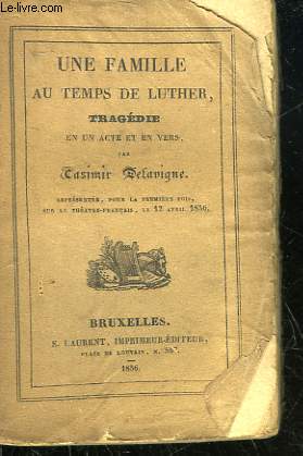 UNE FAMILLE AU TEMPS DE LUTHER - TRAGEDIE EN UN ACTE ET EN VERS