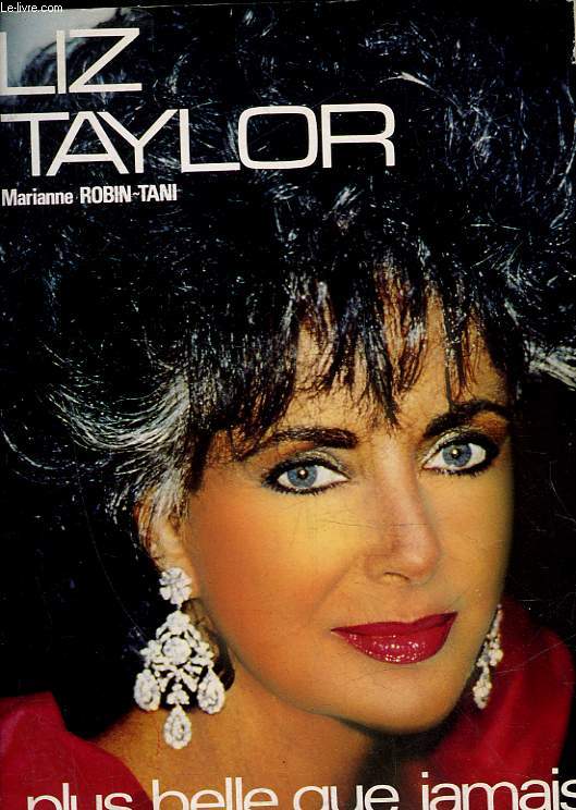 LIZ TAYLOR - PLUS BELLE QUE JAMAIS ET POUR TOUJOURS