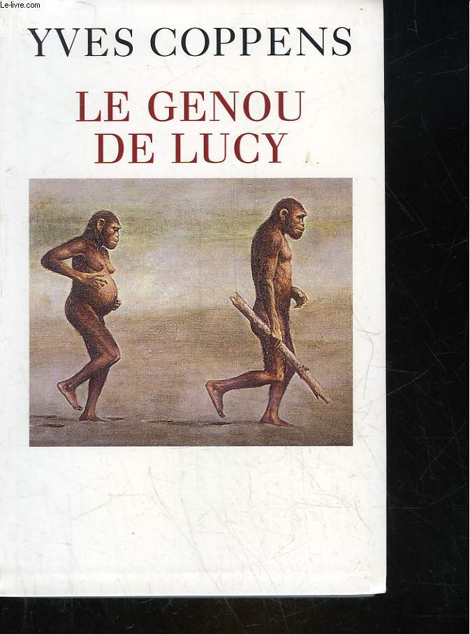 LE GENOU DE LUCY - L'HISTOIRE DE L'HOMME ET L'HISTOIRE DE SON HISTOIRE