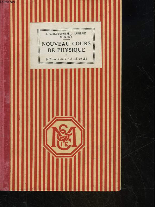 NOUVEAU COURS DE PHYSIQUE ELEMENTAIRE - CONFORME AUX PROGRAMME DU 30 AVRIL 1931 - CLASSES DE PREMIERE A, A' ET B