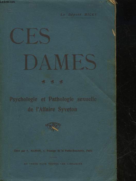 CES DAMES - PSYCHOLOGIE ET PATHOLOGIE SEXUELLE DE L'AFFAIRE SYVETON