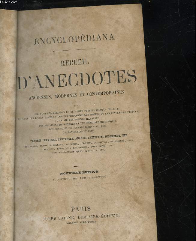 RECUEIL D'ANECDOTES ANCIENNES, MODERNES ET CONTEMPORAINES TIRE DE TOUS LES RECUEILS DE CE GENRE PUBLIES JUSQU'A CE JOUR DE TOUS LES LIVRES RARES ET CURIEUX TOUCHANT LES MOEURS ET LES USAGES DES PEUPLES OU LA VIE DES HOMMES ILLUSTRES DES RELATIONS DE ...