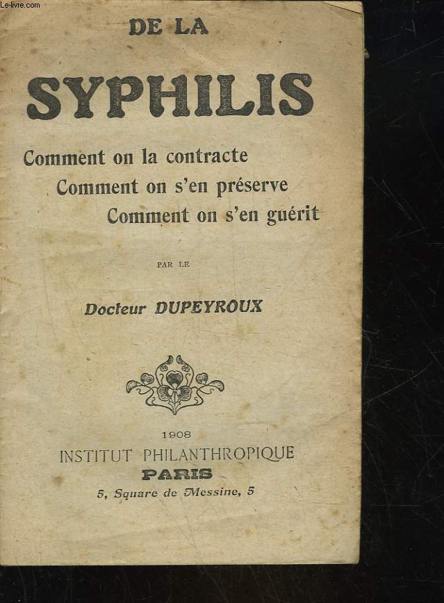 DE LA SYPHILIS COMMENT ON LA CONTRACTE, COMMENT ON S'EN PRESERVE, COMMENT ON S'EN GUERIT