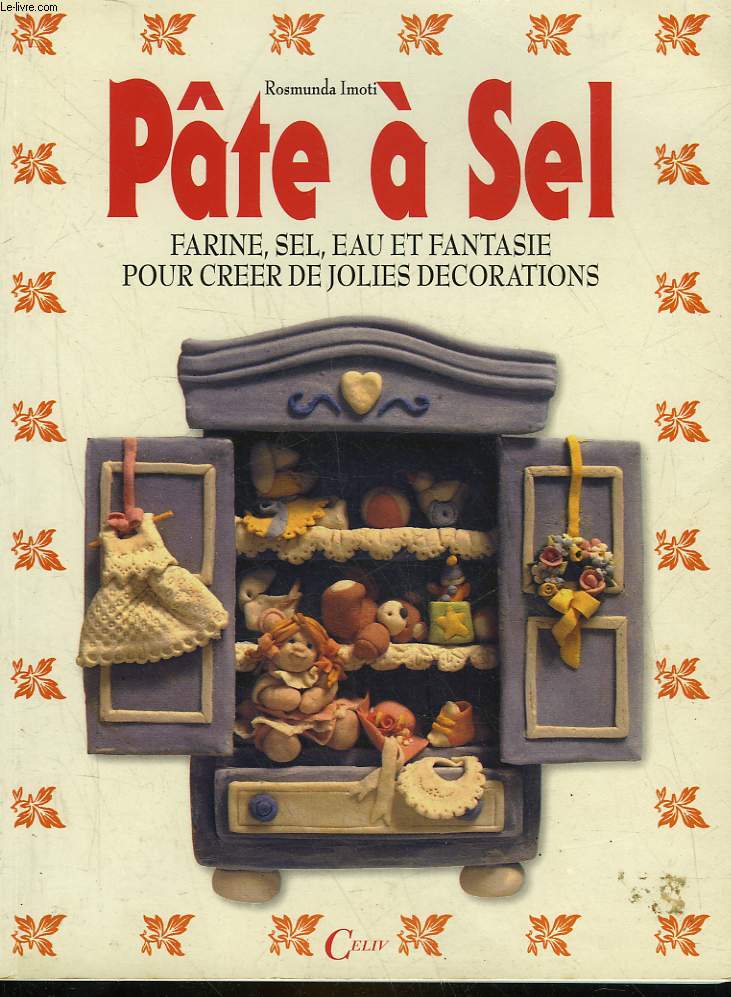 PATE A SEL - FARINE, SEL, EAU ET FANTAISIE POUR CREER DE JOLIES DECORATIONS