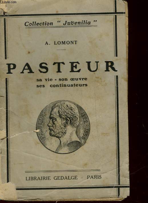 PASTEUR - SA VIE, SON OEUVRE, SES CONTINUATEURS