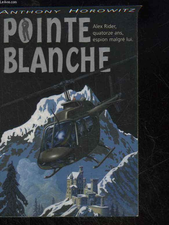 POINTE BLANCHE - ALEX RIDER, 14 ANS, ESPION MALGRE LUI