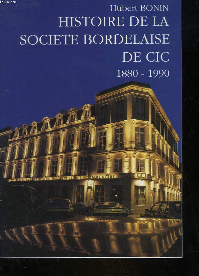 HISTOIRE DE LA SOCIETE BORDELAISE DE CIC (1880 - 1990)