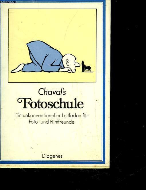 CHEVAL'S FOTOSCHULE - EIN UNKONVENTIONELLER LEITFADEN FUR FOTO-UND FILMFREUNDE