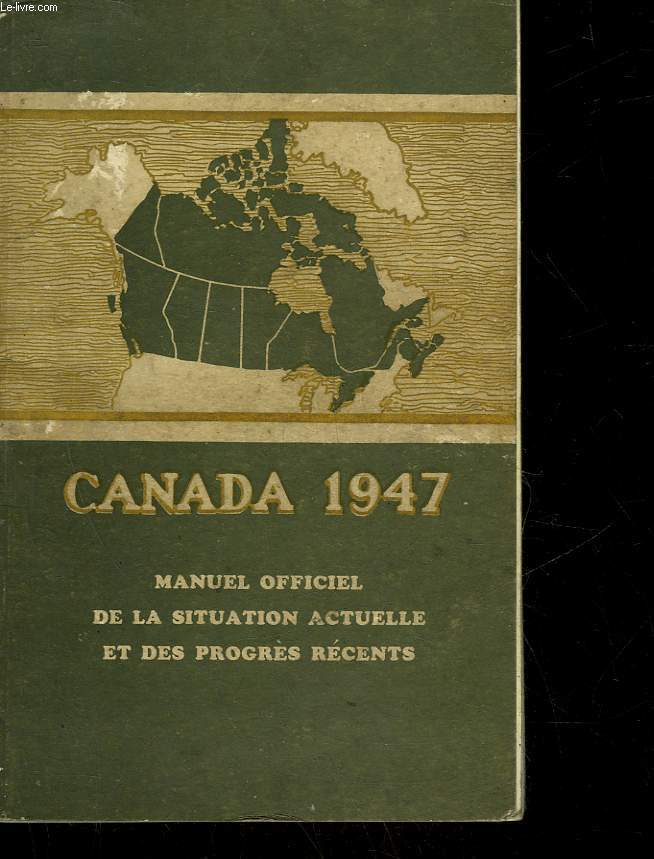 CANADA 1947 - MANUEL OFFICIEL DE LA SITUATION ACTUELLE ET DES PROGRES RECENTS