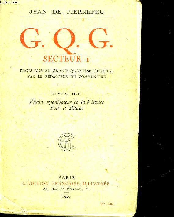 G. Q. C. SECTEUR 1 - TROIS ANS AU GRAND QUARTIER GENERAL - TOME 2 : PETAIN, ORGANISATEUR DE LA VICTOIRE FOCH ET PETAIN