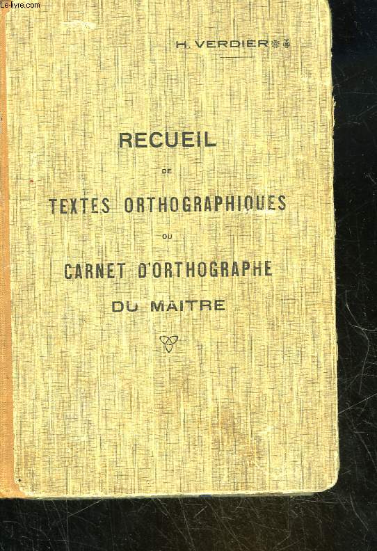 RECUEIL DE TEXTES ORTHOGRAPHIQUES OU CARNET D'ORTHOGRAPHE DU MAITRE
