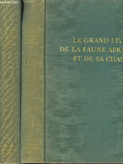 LE GRAND LIVRE DE LA FAUNE AFRICAINE ET DE SA CHASSE - 2 TOMES : TOME 1 : LA FAUNE TOME 2 : CHASSE