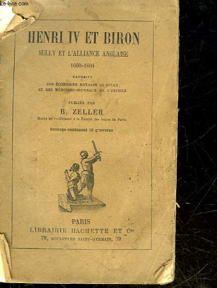 HENRI IV ET BIRON SULLY ET L'ALLIANCE ANGLAISE 1600 - 1604