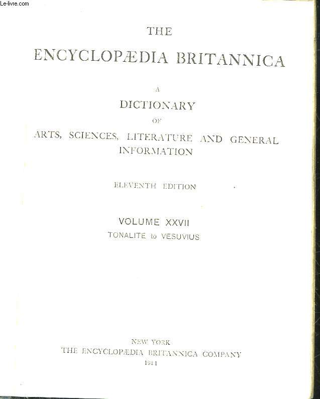 THE ENCYCLOPAEDIA BRITANNICA A DICTIONARY OF ARTS, SCIENCES, LITERATURE AND GENERAL INFORMATION - VOLUME 27 - TONALITE TO VESUVIUS
