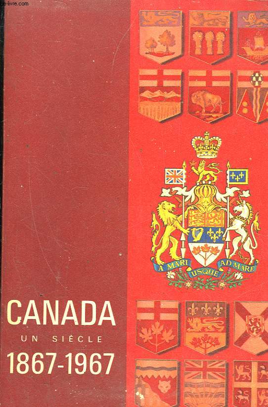 CANADA UN SIECLE - 1867 - 1967