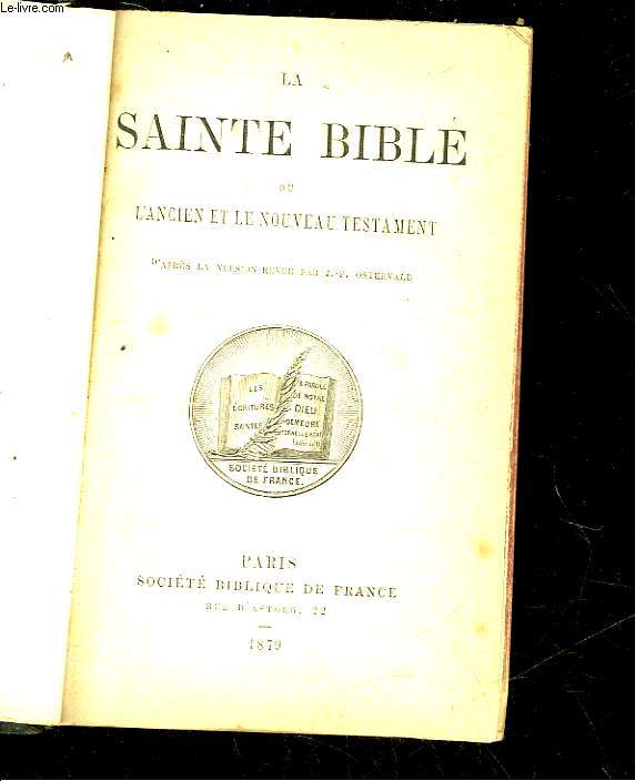 LA SAINTE BIBLE OU L'ANCIEN ET LE NOUVEAU TESTAMENT