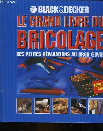 LE GRAND LIVRE DU BRICOLAGE DES PETITES REPARATIONS AU GROS OEUVRE