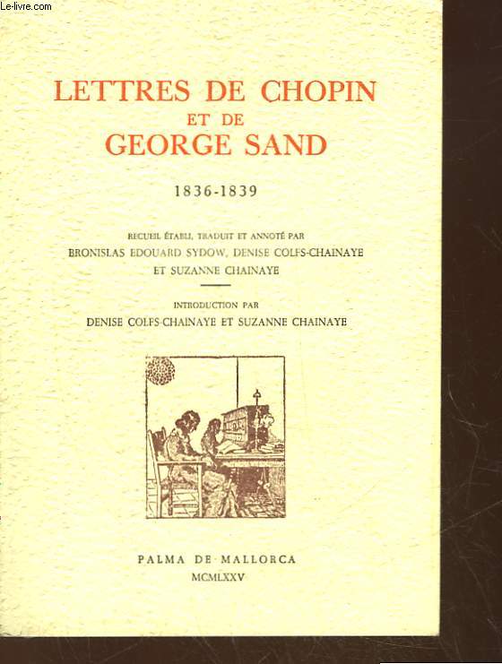 LETTRES DE CHOPIN ET DE GEORGE SAND 1836 - 1839