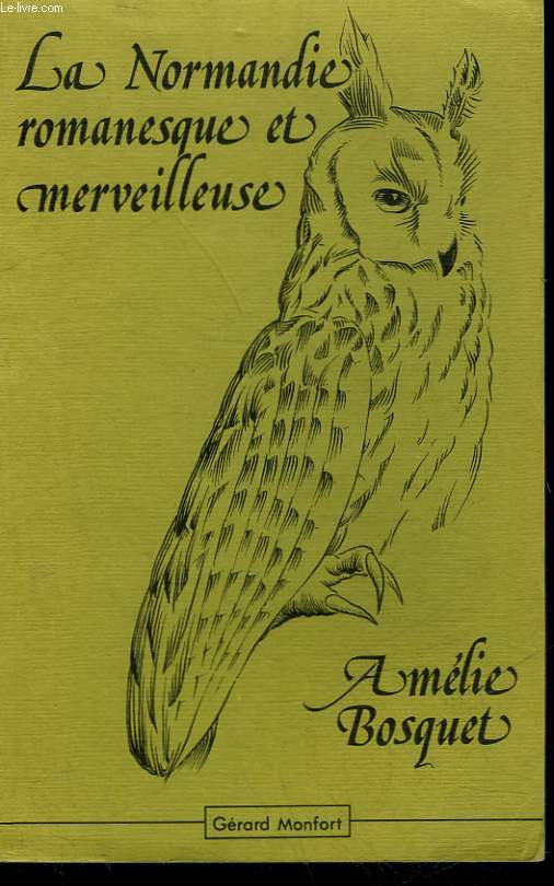 LA NORMANDIE ROMANESQUE ET MERVEILLEUSE - TRADITIONS LEGENDES ET SUPERSTITIONS POPULAIRES DE CETTE PROVINCE