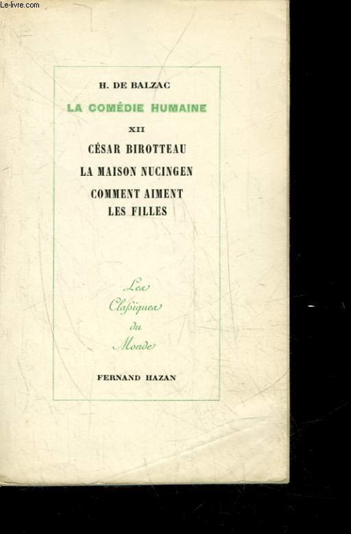 LA COMEDIE HUMAINE - 12 - CESAR BIROTTEAU - LA MAISON NUCINGEN - SPLENDEURS ET MISERES DES COURTISANES I : COMMENT AIMENT LES FILLES